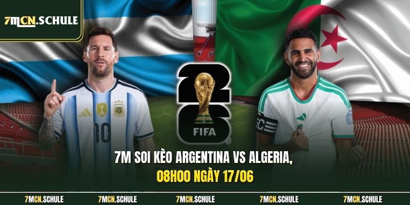 Soi Kèo Argentina Vs Algeria 08h00 Ngày 17/06 Của Bảng J 6 7M soi kèo Argentina vs Algeria, 08h00 ngày 17/06