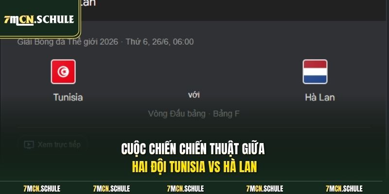 Cuộc chiến chiến thuật giữa hai đội Tunisia vs Hà Lan