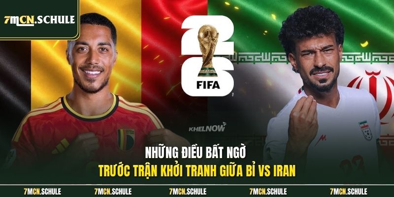 Những điều bất ngờ trước trận khởi tranh giữa Bỉ vs Iran