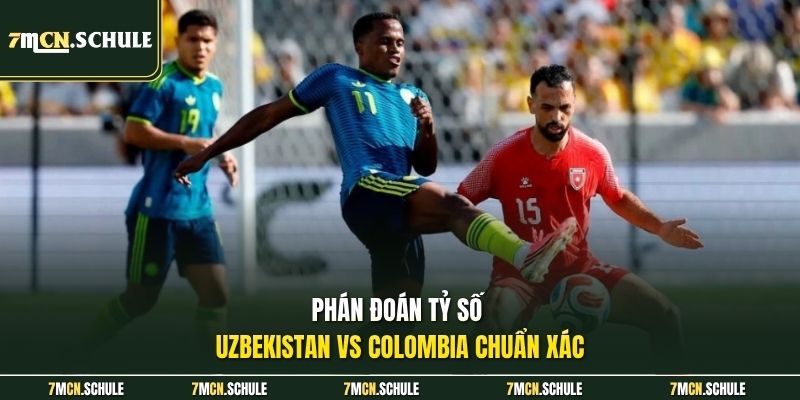 Phán đoán tỷ số Uzbekistan vs Colombia chuẩn xác