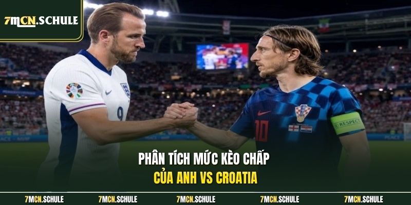 Phân tích mức kèo chấp của Anh vs Croatia