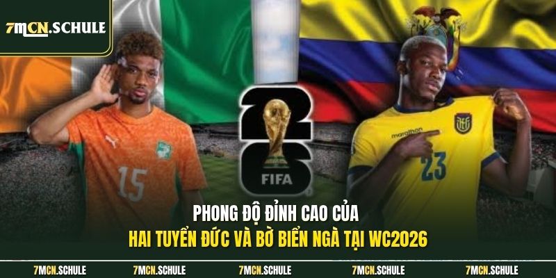 Phong độ đỉnh cao của hai tuyển Đức và Bờ Biển Ngà tại WC2026