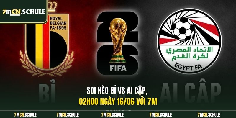 Soi kèo Bỉ vs Ai Cập, 02h00 ngày 16/06 với 7M