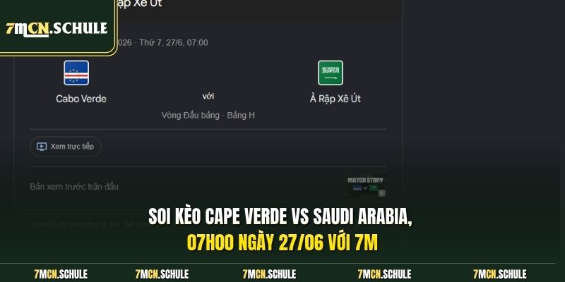 Soi kèo Cape Verde vs Saudi Arabia, 07h00 ngày 27/06 với 7M