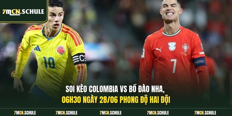 Soi kèo Colombia vs Bồ Đào Nha, 06h30 ngày 28/06 phong độ hai đội